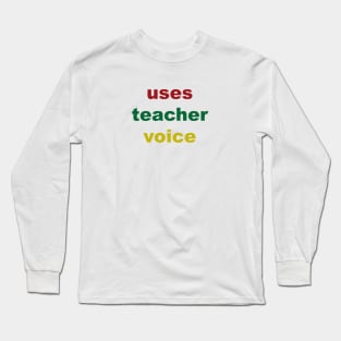 Uses Teacher Voice Long Sleeve T-Shirt